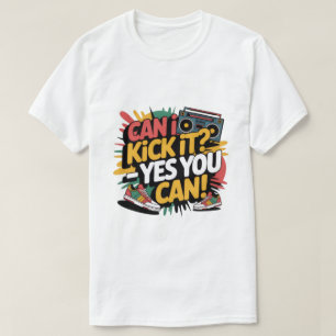 Kann ich es rauskicken Ja, du kannst es T-Shirt, H T-Shirt