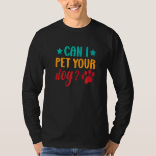 Kann ich Ihren Hund streicheln Tier Hund streiche T-Shirt