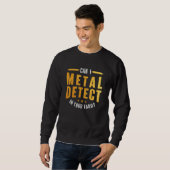 Kann ich in Ihrem Yard Metal Detection de Sweatshirt (Vorne ganz)