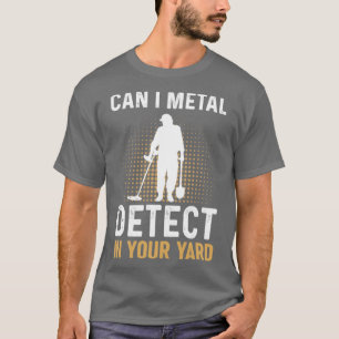 Kann ich in Ihrem Yard Metal Detection de T-Shirt
