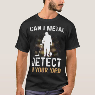 Kann ich in Ihrem Yard Metal Detection de T-Shirt