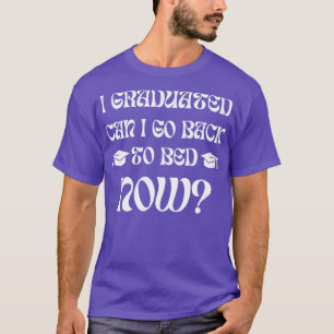 Kann ich jetzt Abschluss Gradu zu Bett zurückbekom T-Shirt
