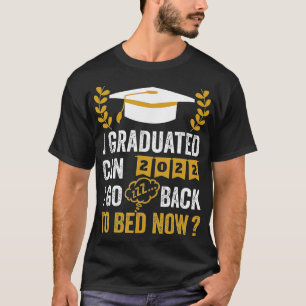 Kann ich jetzt nach meinem Abitur zurück ins Bett  T-Shirt