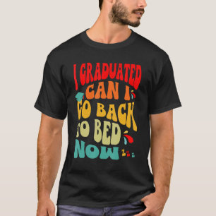 Kann ich jetzt nach meinem Abschluss wieder zu Bet T-Shirt