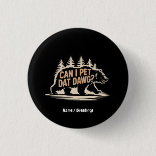 Kann ich mit Dawg essen gehen? Funny Hiker Bear Me Button