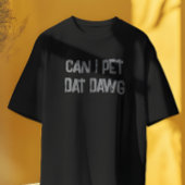 Kann ich mit Dawg essen gehen? Funny Meme T - Shir T-Shirt