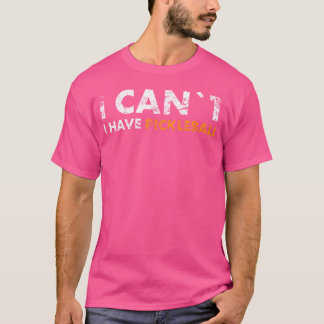 Kann Ich Nicht Für Pickleball-Fans Pickleball Habe T-Shirt
