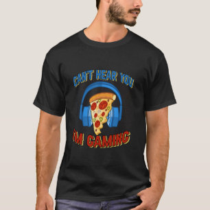 Kann ich nicht hören, dass ich die Pizza des Gamer T-Shirt