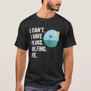 Kann ich nicht mit einem tollen Golfer-Zitat Golf T-Shirt