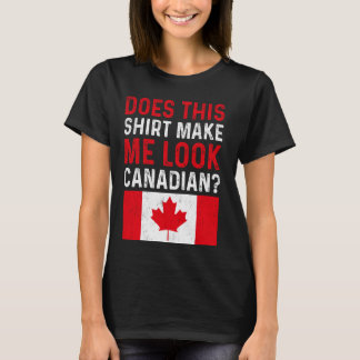 Kann ich so kanadisch aussehen - kanadische Flagge T-Shirt