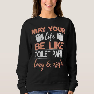 Kann Ihr Leben wie Toilettenpapier lang und nützli Sweatshirt