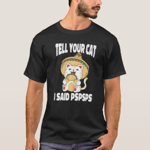Kann Ihrer Katze sagen, ich sagte Pspsps Katze Tac T-Shirt