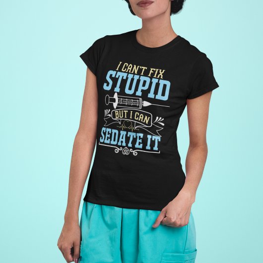 Kann keine stupiden Krankenschwester reparieren T-Shirt
