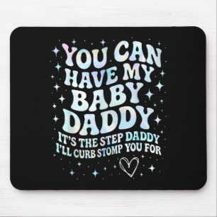 Kann meinen Baby-Vater haben, es ist der Stiefvate Mousepad