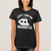 Kann mich nicht finden Unterwassertaucher-U-Boote T-Shirt (Vorderseite)