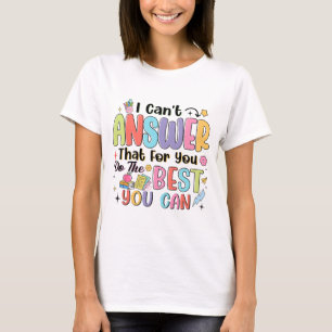 Kann nicht antworten, dass Sie das Beste tun, was  T-Shirt