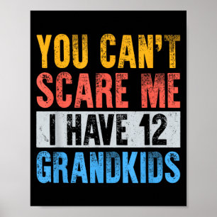 Kann nicht erschrecken, habe 12 Enkelkinder lustig Poster
