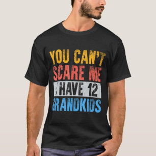 Kann nicht erschrecken, habe 12 Enkelkinder lustig T-Shirt