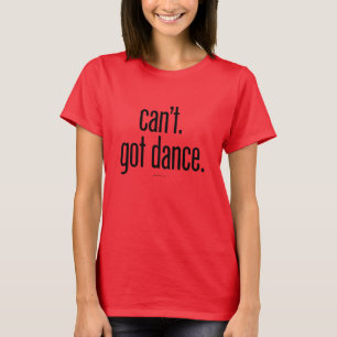 Kann nicht. Got Dance T-Shirt