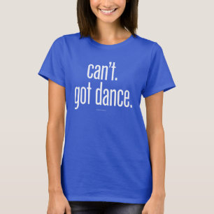 Kann nicht. Got Dance T-Shirt