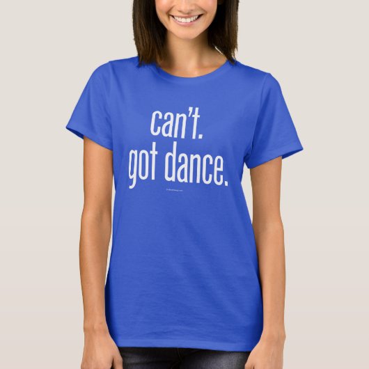 Kann nicht. Got Dance T-Shirt (Vorderseite)