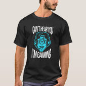 Kann nicht hören, dass ich Gaming Gamer Video Game T-Shirt (Vorderseite)