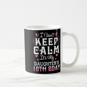 Kann nicht ruhig bleiben Tochter 18 Geburtstag glü Kaffeetasse
