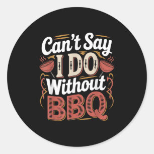 Kann nicht sagen, dass ich ohne BBQ-Barbecue-Hochz Runder Aufkleber