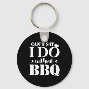 Kann nicht sagen, ich tue ohne Grillen Wedding Bri Schlüsselanhänger