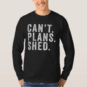 Kann Plans Schuppen Ich werde im Schuppen sein T-Shirt