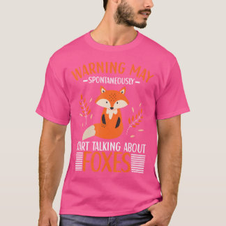 Kann spontan beginnen, über Füchse zu sprechen T-Shirt