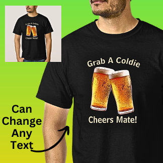 Kann Text Grab a Coldie Cheers Mate Beer ändern T-Shirt