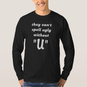 Kann Ugly nicht buchstabieren Lustiges T-Shirt Hum