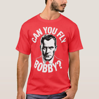 Kannst du fliegen Bobby T-Shirt