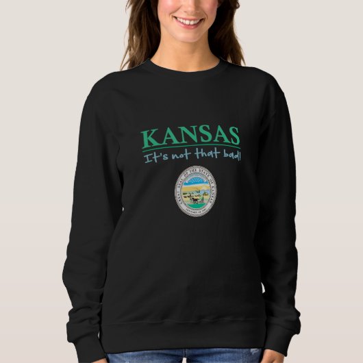 Kansas State Seal  Kansas Humor  Kansas It's Not S Sweatshirt (Vorderseite)