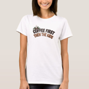 Kantiges COFFEE ZUERST DANN DIE KINDER Art Design T-Shirt