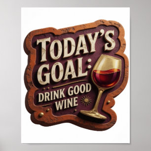 Kantiges Gold HEUTIGES ZIEL: GUTEN WEIN TRINKEN Poster