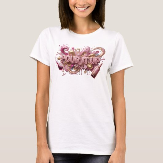 Kantiges Rosa POUR IT UP Custom T-Shirt (Vorderseite)