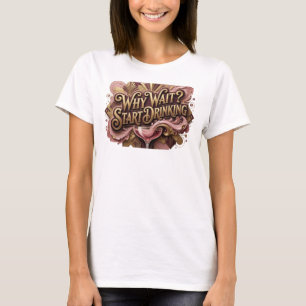 Kantiges Rot WARUM WARTEN ANFANGEN ZU TRINKEN Druc T-Shirt