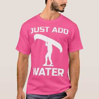 Kanufahrer, Kanufahrer _ Fügen Sie einfach Wassers T-Shirt