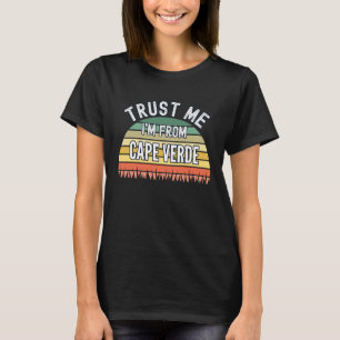 Kap Verde Vertrau mir, ich bin aus Kap Verde T-Shirt