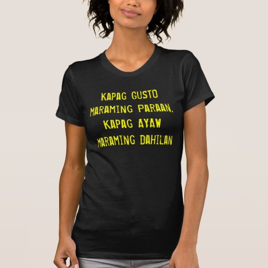 Kapag GESCHMACK, der Paraan, maraming Kapag AYAW… T-Shirt (Vorderseite)