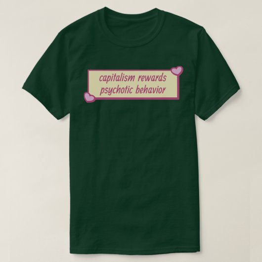 Kapitalismus belohnt psychotisches Verhalten T-Shirt (Design vorne)