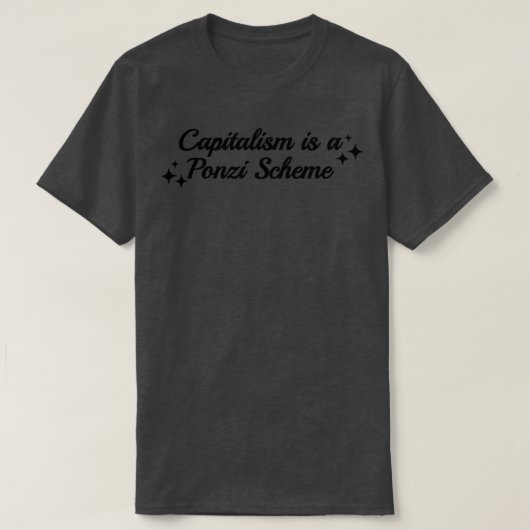 Kapitalismus ist ein Ponzi-Programm T-Shirt (Design vorne)