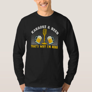 Karaoke & Beer Deshalb bin ich hier Karaoke Sänger T-Shirt