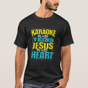 Karaoke in den Adern Jesus in meinem Herzen Christ T-Shirt