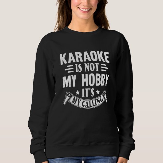 Karaoke Is Not My Hobby It's My Calling Karaoke Si Sweatshirt (Vorderseite)