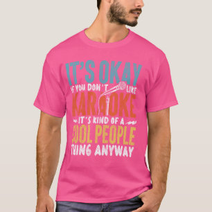 Karaoke-Sänger Es ist okay, wenn dir Karaoke nicht T-Shirt