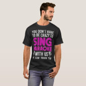 Karaoke Sänger Sie müssen nicht verrückt sein, um T-Shirt (Vorne ganz)