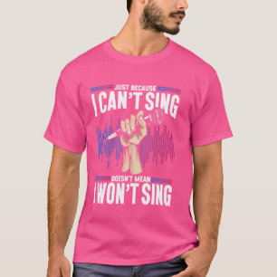 Karaoke Sängerin, nur weil ich nicht singen kann, T-Shirt